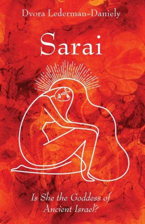 Sarai: Is She the Goddess of Ancient Israel?