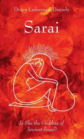 Sarai: Is She the Goddess of Ancient Israel?