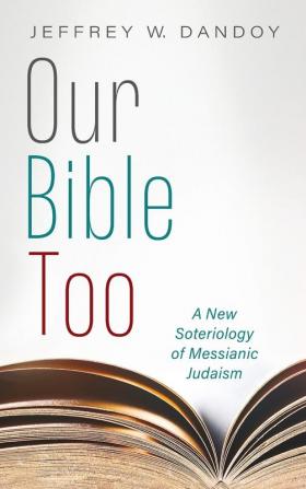 Our Bible Too: A New Soteriology of Messianic Judaism