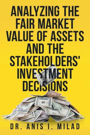 Analyzing the Fair Market Value of Assets and the Stakeholders' Investment Decisions