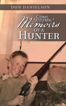 Come Autumn Memoirs of a Hunter