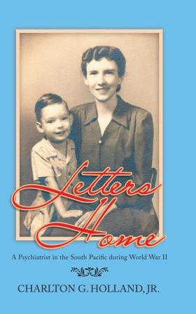 Letters Home: A Psychiatrist in the South Pacific During World War Ii