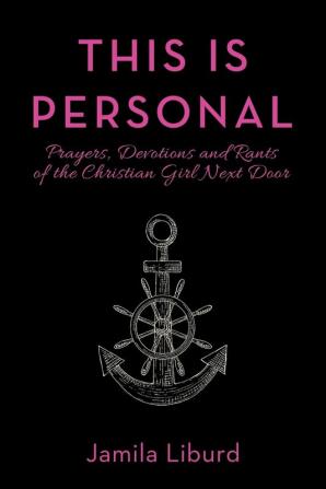 This Is Personal: Prayers Devotions and Rants of the Christian Girl Next Door