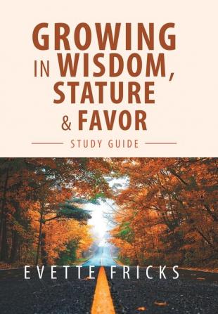 Growing in Wisdom Stature & Favor