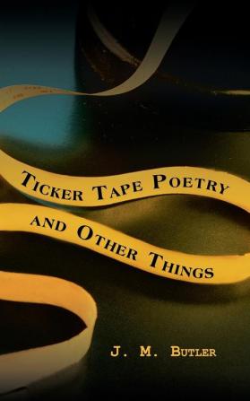 Ticker Tape Poetry and Other Things