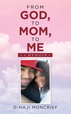 From God to Mom to Me: A Memoir