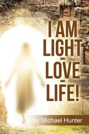 I Am Light-Love-Life!