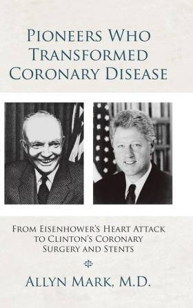 Pioneers Who Transformed Coronary Disease