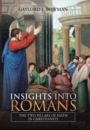 Insights into Romans: The Two Pillars of Faith in Christianity