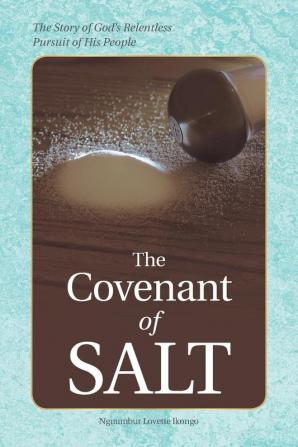 The Covenant of Salt: The Story of God's Relentless Pursuit of His People