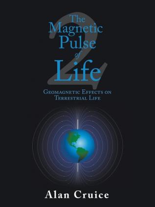 The Magnetic Pulse of Life: Geomagnetic Effects on Terrestrial Life