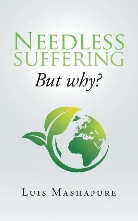 Needless Suffering: But Why?