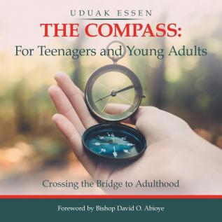 The Compass: for Teenagers and Young Adults: Crossing the Bridge to Adulthood