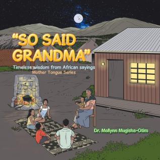 So Said Grandma: Timeless Wisdom from African Sayings