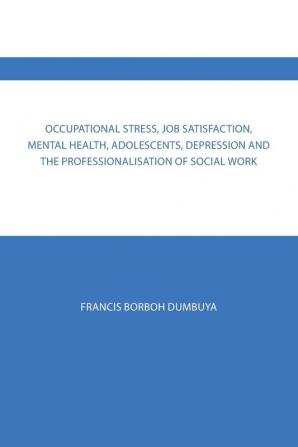 Occupational Stress Job Satisfaction Mental Health Adolescents Depression and the Professionalisation of Social Work