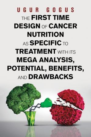 The First Time Design of Cancer Nutrition as Specific to Treatment with Its Mega Analysis Potential Benefits and Drawbacks