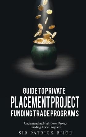 Guide to Private Placement Project Funding Trade Programs: Understanding High-Level Project Funding Trade Programs