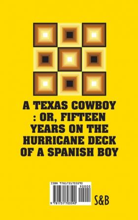 A Texas Cowboy: Or Fifteen Years on The Hurricane Deck of a Spanish Boy