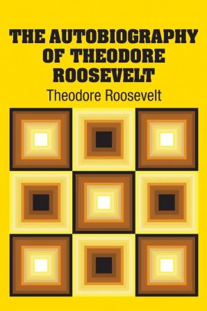 The Autobiography of Theodore Roosevelt