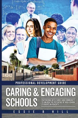 Caring & Engaging Schools: Partnering with Family and Community to Unlock the Potential of High School Students in Poverty: Professional Development Guide