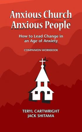 Anxious Church Anxious People Companion Workbook: How to Lead Change in an Age of Anxiety