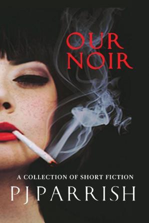 Our Noir: A collection of short stories and a novella