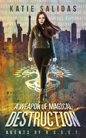 A Weapon of Magical Destruction: 1 (Agents of A.S.S.E.T.)