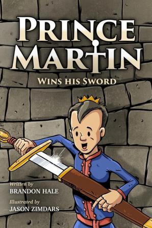 Prince Martin Wins His Sword: A Classic Tale About a Boy Who Discovers the True Meaning of Courage Grit and Friendship (Grayscale Art Edition): 1 (Prince Martin Epic)