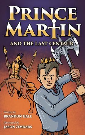 Prince Martin and the Last Centaur: A Tale of Two Brothers a Courageous Kid and the Duel for the Desert: 5 (Prince Martin Epic)