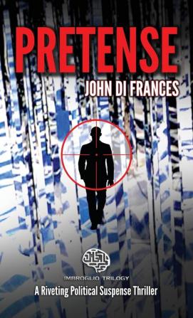 Pretense: A Riveting Political Suspense Thriller: 1 (Imbroglio Trilogy)