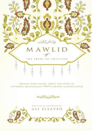 Mawlid of the Pride of Creation: English Sung Poetry about the Story of Sayyidna Muhammad's (PBUH) Earthly Manifestation