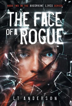 The Face Of A Rogue: A Dystopian Sci-Fi Thriller: 2 (Absorbing Lives)