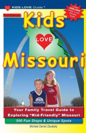 KIDS LOVE MISSOURI 3rd Edition: Your Family Travel Guide to Exploring Kid-Friendly Missouri. 500 Fun Stops & Unique Spots (Kids Love Travel Guides)