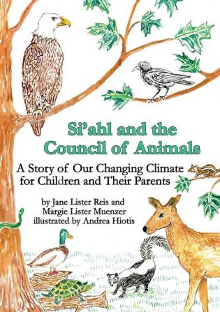 Si'ahl and the Council of Animals: A Story of Our Changing Climate for Children and Their Parents