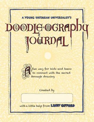 A Young Unitarian's Doodle-ography Journal: A fun way for kids and teens to connect with the sacred through drawing