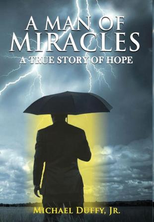 A Man of Miracles: A True Story of Hope