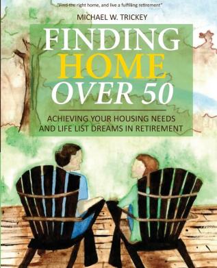 Finding Home Over 50: Achieving Your Housing Needs and Life List Dreams in Retirement: 2