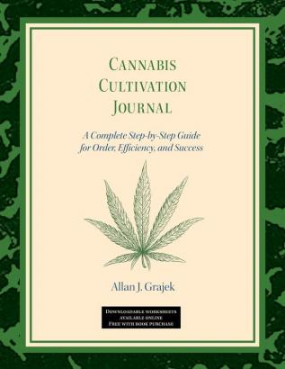 Cannabis Cultivation Journal: A Complete Step by Step Guide for Order Efficiency and Success