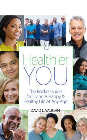 A Healthier You: The Pocket Guide For Living A Happy & Healthy Life At Any Age