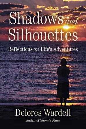 Shadows and Silhouettes: Reflections on Life's Adventures