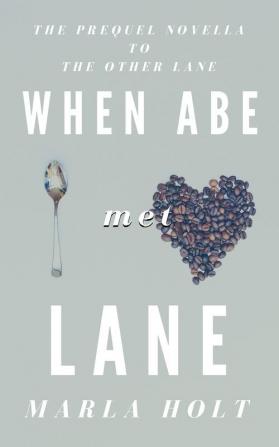 When Abe Met Lane: The Prequel Novella to The Other Lane: 0 (Other Lane Seires)