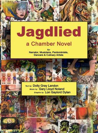 Jagdlied: a Chamber Novel for Narrator Musicians Pantomimists Dancers & Culinary Artists (standard color hardcover)