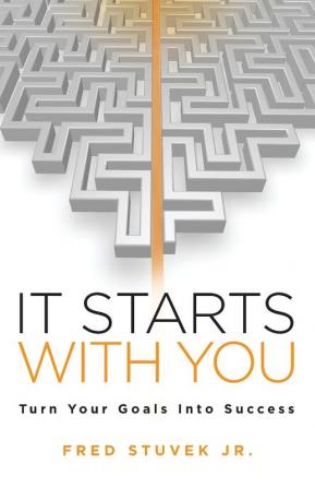 It Starts With You: Turn Your Goals Into Success