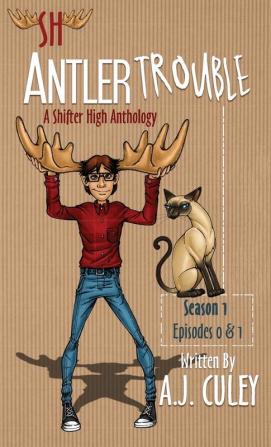 Antler Trouble: Season 1 Episodes 0 & 1 (Shifter High Anthology)