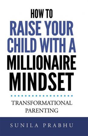 How To Raise Your Child With A Millionaire Mindset