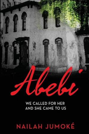 Abebi: We Called for Her and She Came to Us