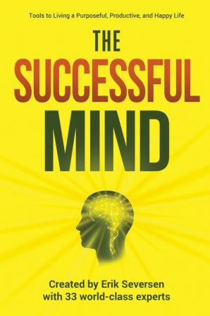 The Successful Mind: Tools to Living a Purposeful Productive and Happy Life: 1