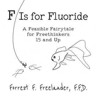 F Is for Fluoride: A Feasible Fairytale for Freethinkers 15 and Up