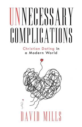 Unnecessary Complications: Christian Dating in a Modern World