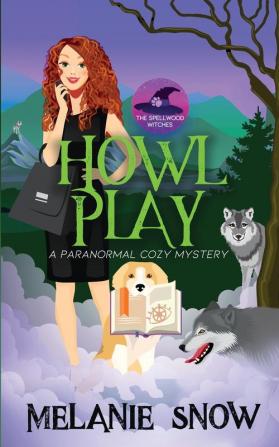 Howl Play: Paranormal Cozy Mystery: 2 (The Spellwood Witches)